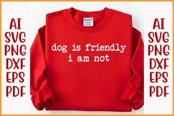 Dog is Friendly I Am Not Shirt